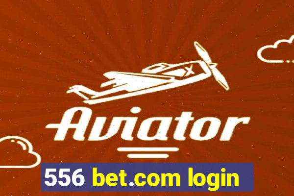 556 bet.com login